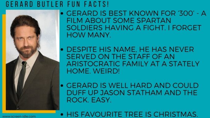 Gerard Butler Fun Facts!